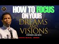 HOW TO FOCUS ON YOUR DREAMS AND VISIONS | APOSTLE MICHAEL OROKPO