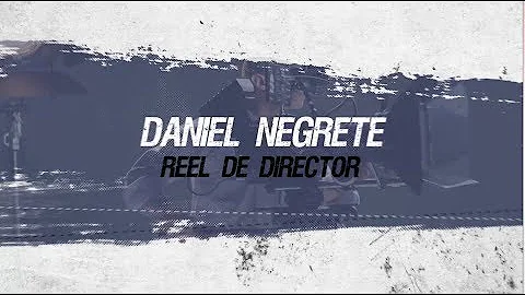 Daniel Negrete Reel de Director 2018