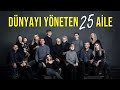 DÜNYAYI YÖNETEN 25 AİLE