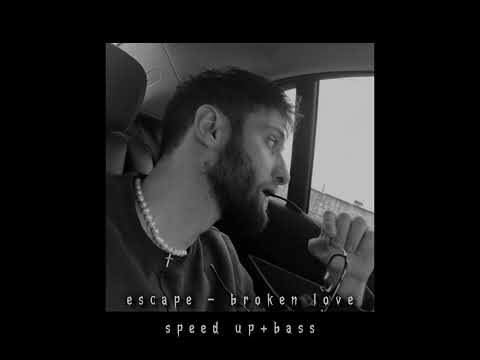 Escape - Broken love (speed up+bass)