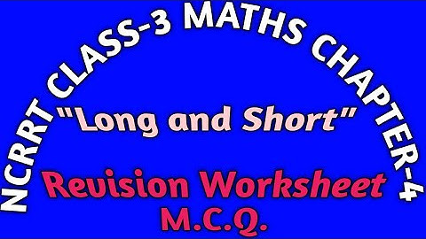 NCERT CLASS-3 Maths Chapter-4 "Long and Short" Revision Worksheet M.C.Q. CBSE/KV/MP BOARD MATHS