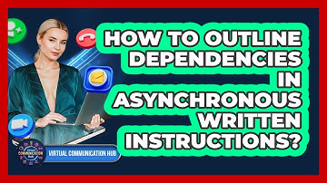 How To Outline Dependencies In Asynchronous Written Instructions?