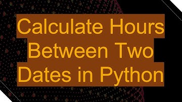 Calculate Hours Between Two Dates in Python