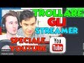 TROLLARE GLI STREAMER - SPECIALE YOUTUBE
