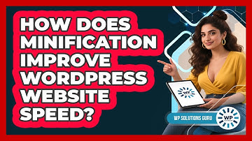How Does Minification Improve WordPress Website Speed? - WP Solutions Guru