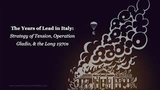 The Years of Lead in Italy: Strategy of Tension, Operation Gladio, & the Long 1970s