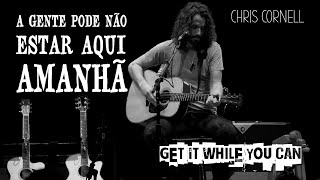 Chris Cornell - Get It While You Can (Legendado em Português)
