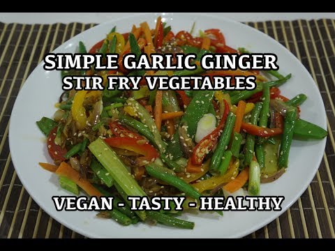 Simple Stir Fry Garlic Ginger Vegetables - Vegan Recipe