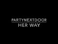 PARTYNEXTDOOR - Her Way (OFFICIAL LYRIC VIDEO)