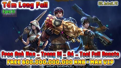 GAME 2529: Tầm Long Full Open S1 (IOS,Android) | Free Full 600.000.000.000 KNB - Max Vip [HEOVKT]