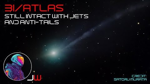 3I/ATLAS | Nog steeds intact met Jets en Anti-Tails