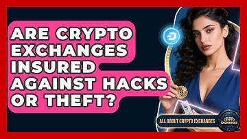 Are Crypto Exchanges Insured Against Hacks or Theft? | All About Crypto Exchanges News