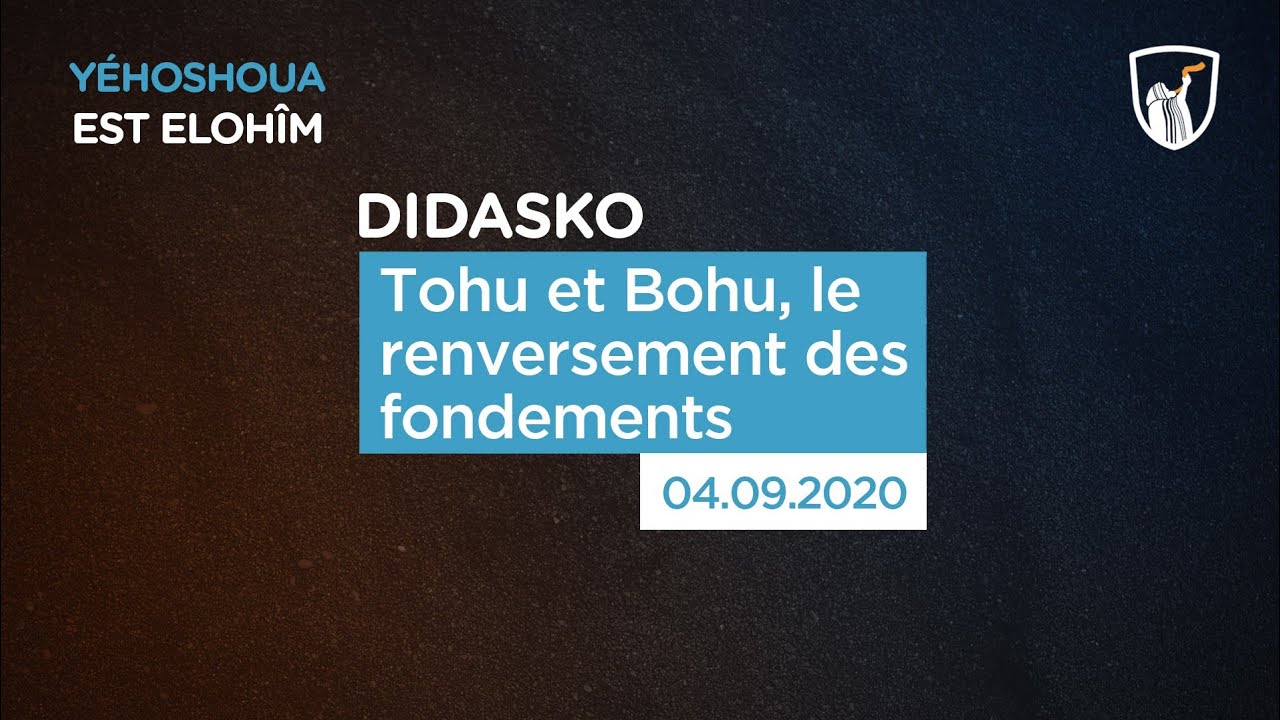 Tohu et Bohu, le renversement des fondements - Didasko (Shora KUETU - 04/09/20)