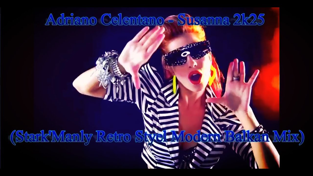 Adriano Celentano - Susanna 2k25 (Stark'Manly Retro Style Modern Balkan Mix)