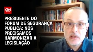 Presidente do Fórum de Segurança Pública: Nós precisamos harmonizar a legislação | BRASIL MEIO-DIA