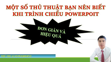 Một số thủ thuật khi trình chiếu Powerpoint || HỌC POWERPOINT