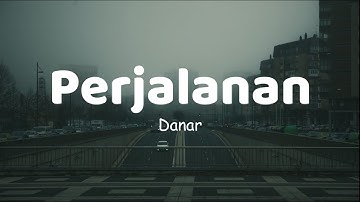 Danar - Perjalanan  | LIRIK