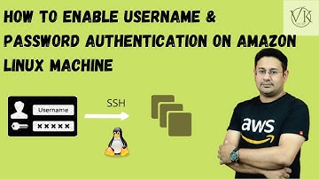 AWS Tutorial - How to Enable Username & Password Authentication for Amazon Linux EC2 Machine