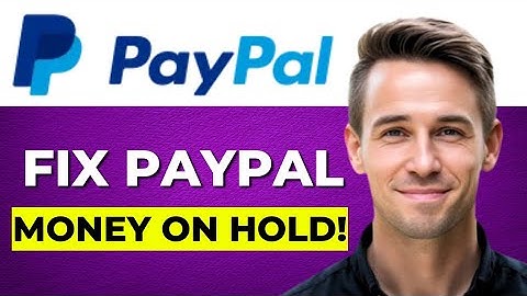 How to Fix PayPal Money on Hold 2025 Guide