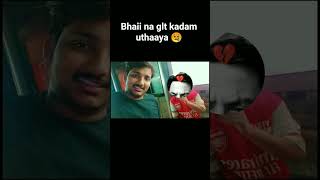 #bhaii ne uthaya glt kadam 😢