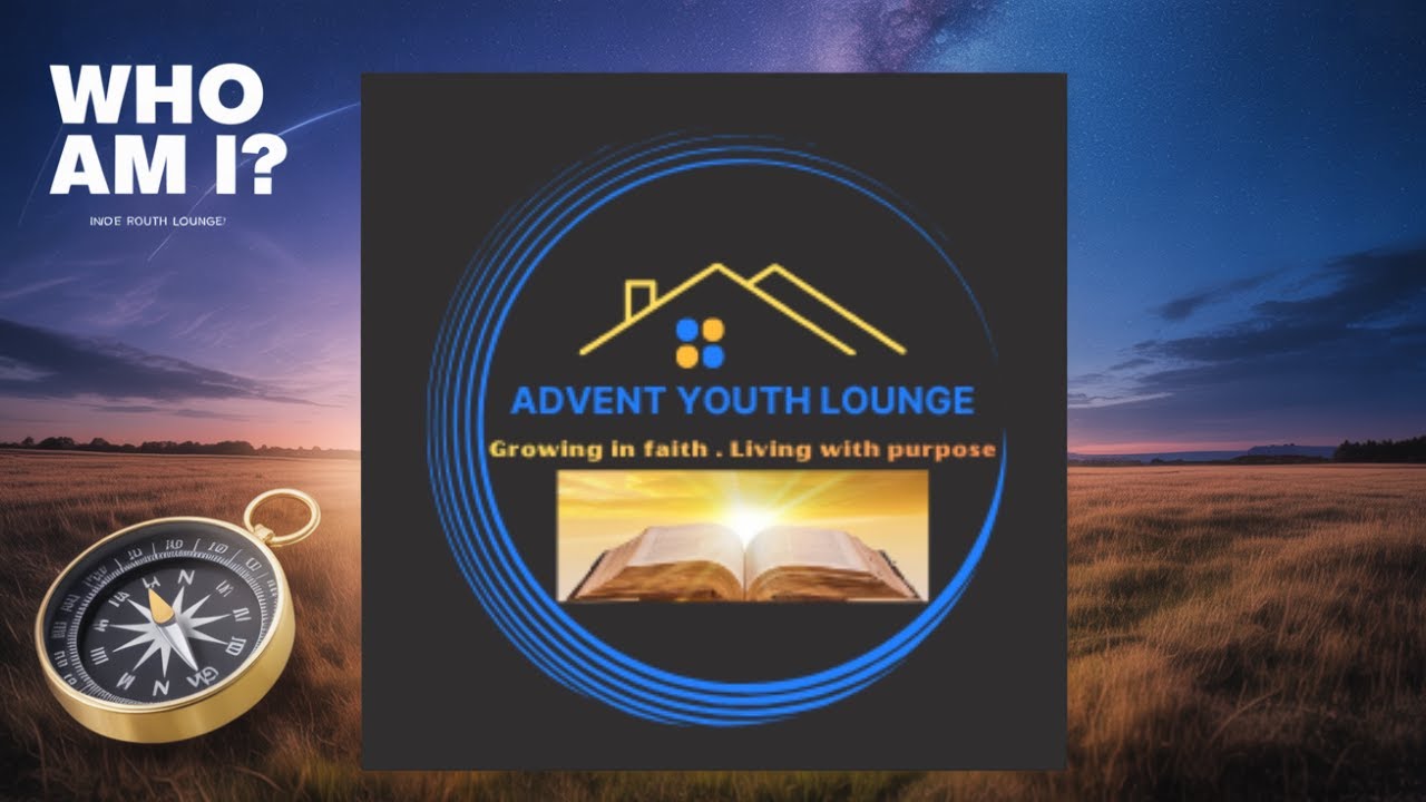 Advent Youth Lounge | The Quest for Identity: Finding Purpose in a Confusing World