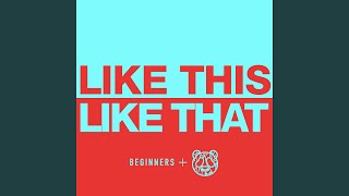 Video thumbnail of "BEGINNERS - Like This Like That"