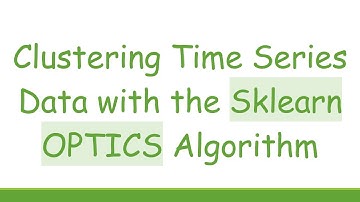 Clustering Time Series Data with the Sklearn OPTICS Algorithm