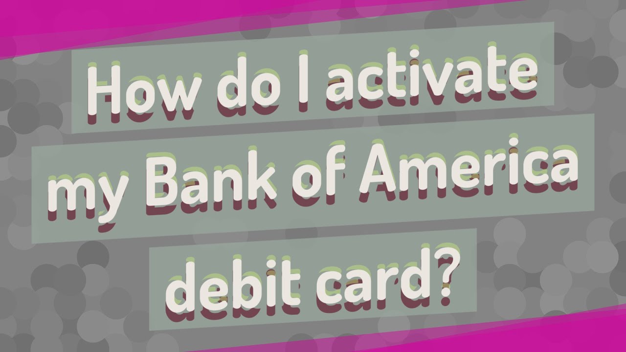 How Do I Activate My Bank Of America Debit Card Youtube