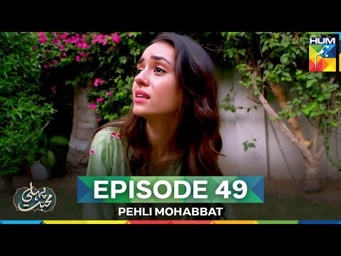 Pehli Mohabbat — Episode 49