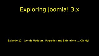 Episode 012 - Joomla Updates, Upgrades and Extensions ... Oh My!