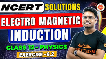 ELECTROMAGNETIC INDUCTION | NCERT EXERCISE 6.2 | Class 12 Physics | CBSE 2024 | JEE/NEET