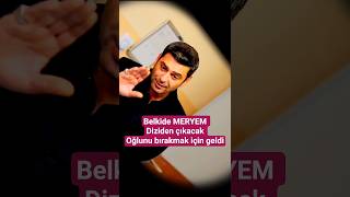 Belkide MERYEM Diziden çıkacak Oğlunu bırakmak için geldi #cihal #aşk #uzakşehir #love #shortvideo