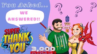 ANSWERS!  We Answered YOUR Questions -- 3K Sub Celebration