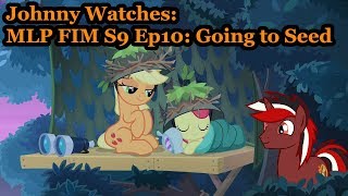 Johnny Watches: MLP FIM S9 Ep10 Going to Seed (Blind Commentary)