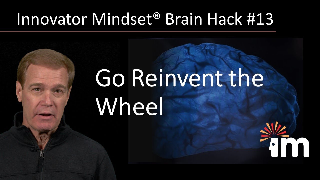 Innovator Mindset Brain Hack #13 - Go Reinvent the Wheel