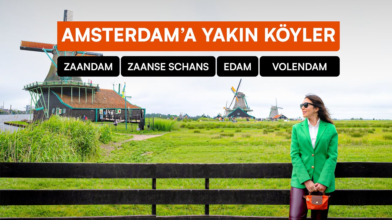 Günübirlik Amsterdam Çevresindeki Köyleri Geziyoruz I Zaandam, Zaanse Schans, Edam, Volendam