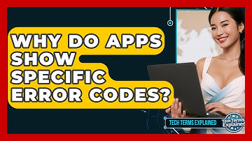 Why Do Apps Show Specific Error Codes? - Tech Terms Explained