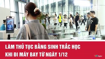 Làm thủ tục bằng sinh trắc học khi đi máy bay từ ngày 1/12 | VTV24