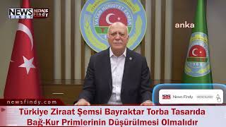 Türkiye Ziraat Şemsi Bayraktar Torba Tasarıda Bağ Kur Primlerinin Düşürülmesi Olmalıdır