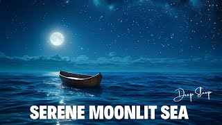 Serene Moonlit Sea ★ Fall Asleep Instantly ★ Healing Sleep Music ★ Deep Relaxation and Stress Relief