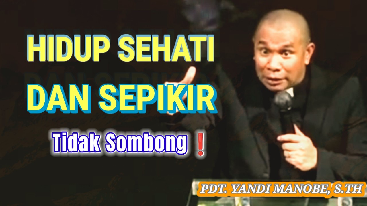 HIDUP SEHATI DAN SEPIKIR TIDAK MENINGGIKAN DIRI___ PDT.  YANDI MANOBE, S.TH