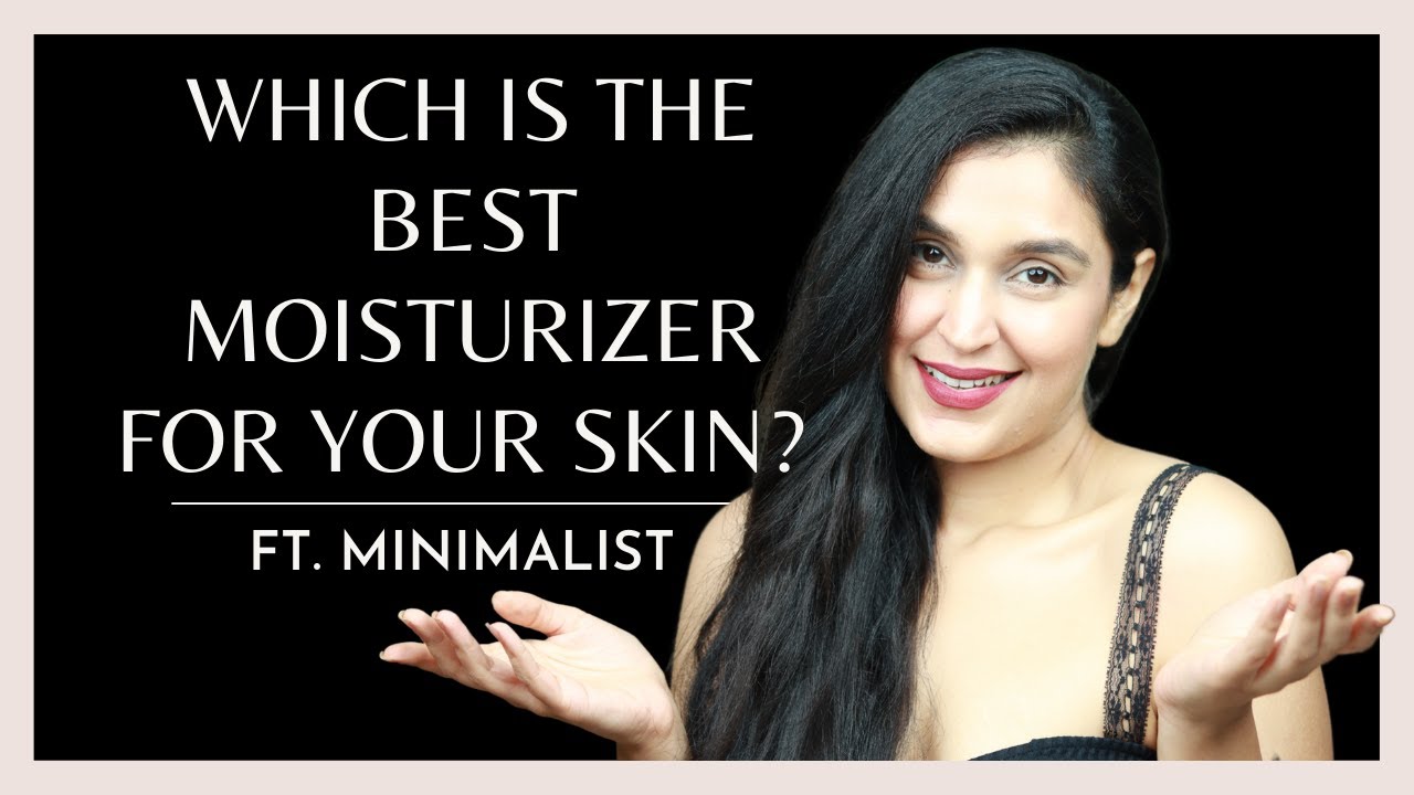 What is the BEST MOISTURIZER FOR YOUR SKIN? Ft. Minimalist YouTube