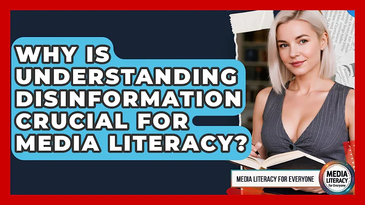 Why Is Understanding Disinformation Crucial For Media Literacy? - Media Literacy For Everyone