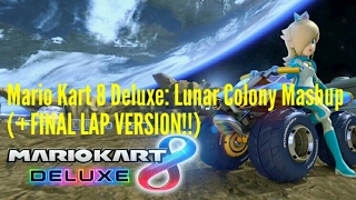 mario Kart 8 Deluxe Mashup Lunar Colonymk64 Credits Mashup final Lap Version