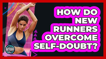 How Do New Runners Overcome Self-Doubt?