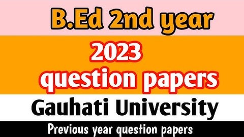 B.Ed 2nd year 2023 question papers//Gauhati University//Previous year question papers
