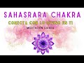 MEDITACIÓN GUIADA SAHASRARA CHAKRA 🩷 Conecta con la divinidad en ti, séptimo chakra, chakra corona