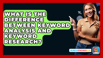 What Is The Difference Between Keyword Analysis And Keyword Research? - SearchEnginesHub.com