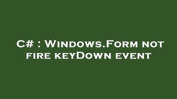 C# : Windows.Form not fire keyDown event
