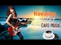 Happy Hawaiian Cafe Music - Background Chill Out Music - Best Beautiful Spanish Guitar Music Ever